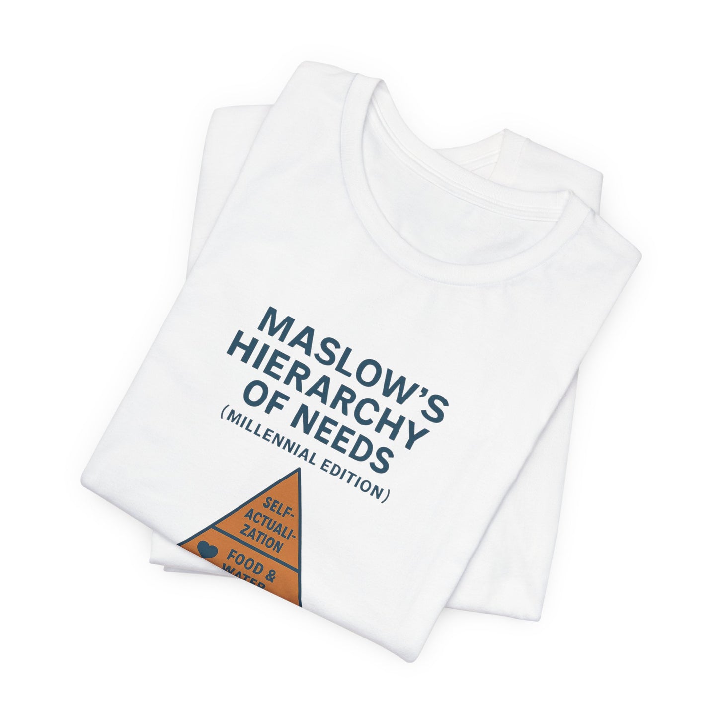 Maslow's Hierarchy of Needs Millennial T-Shirt | Funny Philosophy Tee