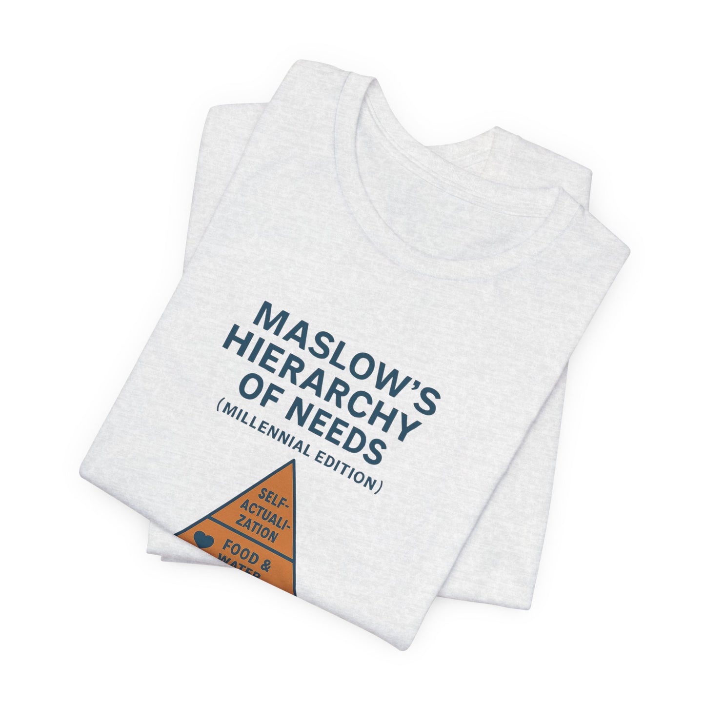Maslow's Hierarchy of Needs Millennial T-Shirt | Funny Philosophy Tee