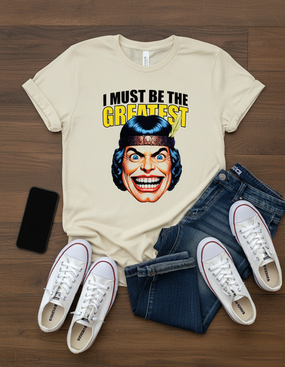 I Must Be The Greatest Tee - Retro Funny Graphic T-Shirt