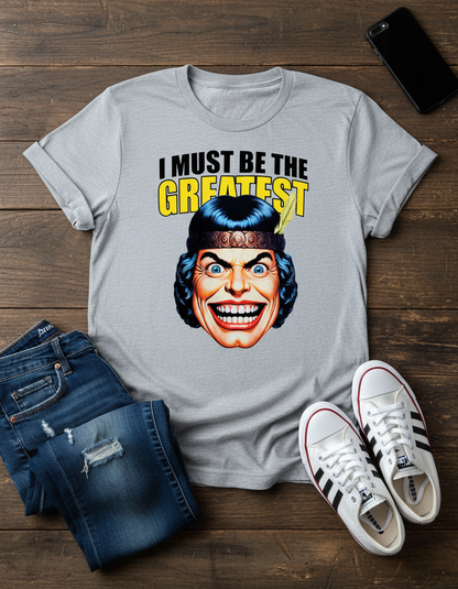 I Must Be The Greatest Tee - Retro Funny Graphic T-Shirt