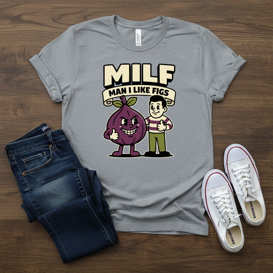 MILF Man I Like Figs T-Shirt - Funny Fruit Pun Tee