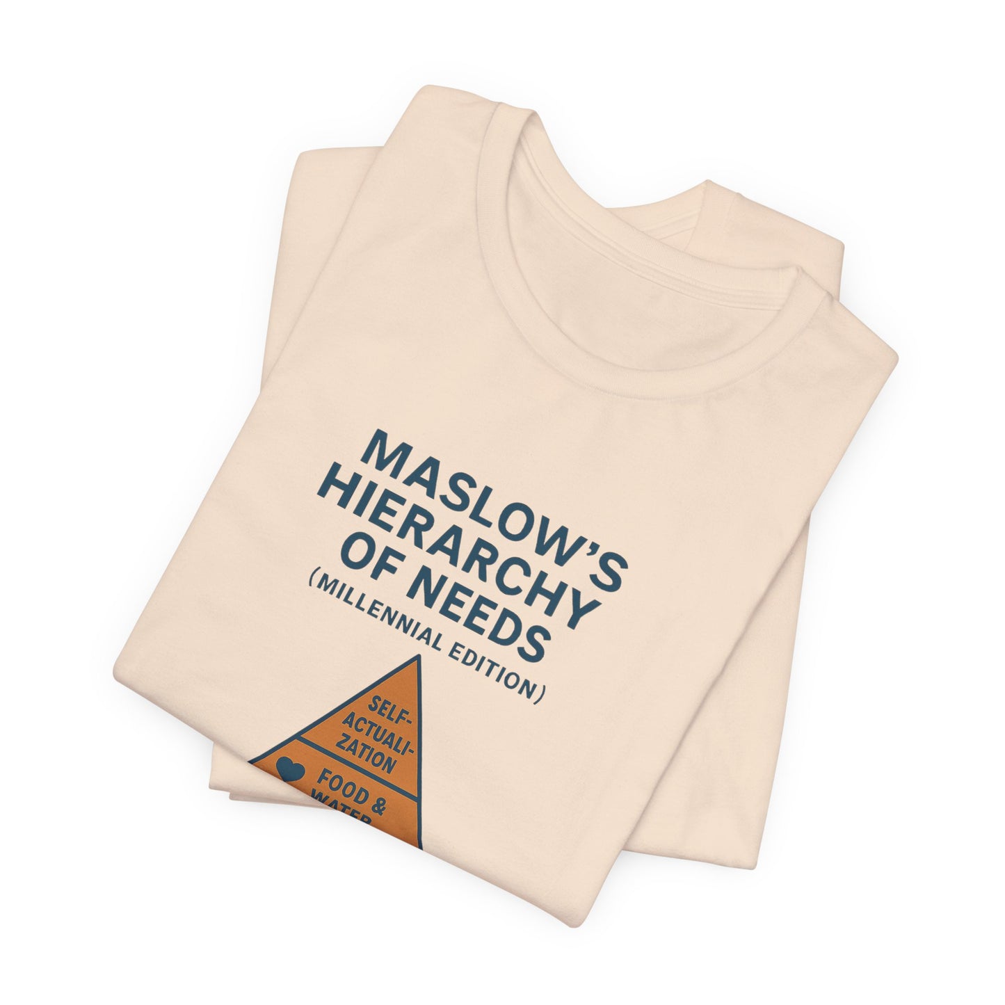 Maslow's Hierarchy of Needs Millennial T-Shirt | Funny Philosophy Tee