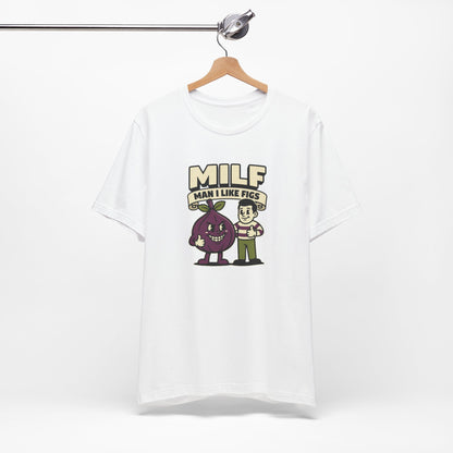 MILF Man I Like Figs T-Shirt - Funny Fruit Pun Tee