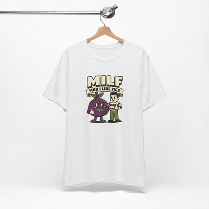 MILF Man I Like Figs T-Shirt - Funny Fruit Pun Tee