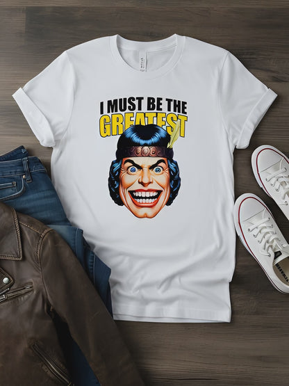 I Must Be The Greatest Tee - Retro Funny Graphic T-Shirt